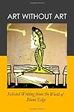 Art without art : selected writing from the world of Blunt edge