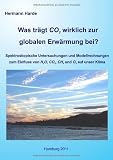 Was tr�gt CO2 wirklich zur globalen Erw�rmung bei?: Spektroskopische Untersuchungen und Modellrechnungen zum Einfluss von H2O, CO2, CH4 und O3 auf unser Klima - Hermann Harde