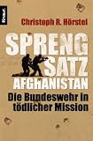 Sprengsatz Afghanistan: Die Bundeswehr in t�dlicher Mission - Christoph R. H�rstel