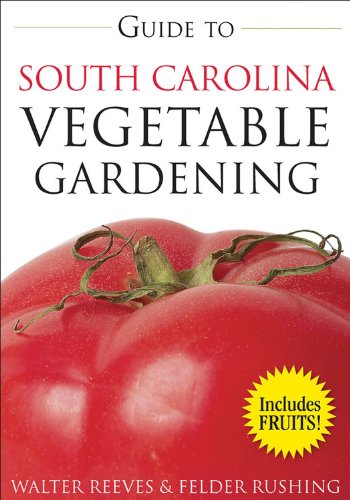 Guide to South Carolina Vegetable Gardening (Vegetable Gardening Guides)