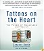 Tattoos on the Heart: The Power of Boundless Compassion