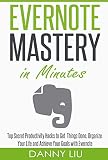 Productivity: Evernote Mastery in Minutes! Top Secret Productivity Hacks to Get Things Done, Organize Your Life and Achieve Goals Fast (Life, Technology, ... and Finance Management) (English Edition)