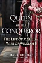 Queen of the Conqueror: The Life of Matilda, Wife of William I