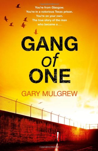 Gang of One: How I Survived Extradition and Life in a Texas Prison