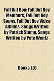 Fall Out Boy: Fall Out Boy Members, Fall Out Boy Songs, Fall Out Boy Video Albums, Songs Written by Patrick Stump, Songs Written by: Fall Out Boy ... a Scene, Its an Arms Race, Thnks fr th Mmrs