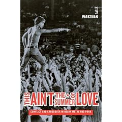 This Ain't the Summer of Love: Conflict and Crossover in Heavy Metal and Punk (Roth Family Foundation Music in America Imprint)