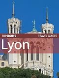 Top Sights Travel Guide: Lyon (Top Sights Travel Guides)