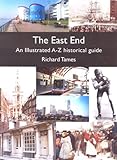 The East End : an illustrated A-Z historical guide