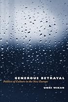 Generous Betrayal: Politics of Culture in the New Europe