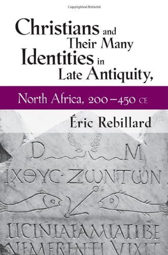 Christians and Their Many Identities in Late Antiquity, North Africa, 200-450 CE Hardcover - December 11, 2012