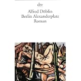 Berlin Alexanderplatz: Die Geschichte vom Franz Biberkopf Romanvon "Alfred D�blin"