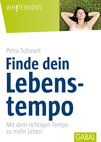 Finde dein Lebenstempo: Mit dem richtigen Tempo zu mehr Leben (Whitebooks) (German Edition)