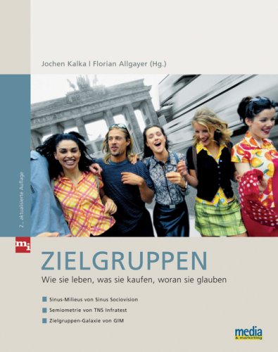 Zielgruppen: Wie sie leben, was sie kaufen, woran sie glauben
