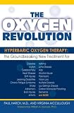 The Oxygen Revolution: Hyperbaric Oxygen Therapy: The Groundbreaking New Treatment for Stroke, Alzheimer's, Parkinson's, Arthritis, Autism, Learning Disabilities and More Paul G. Harch, Virginia Mccullough