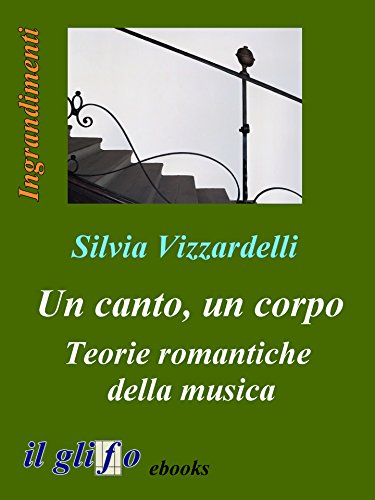 Un canto, un corpo. Teorie romantiche della musica (Italian Edition)