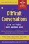 Difficult Conversations: How to Discuss What Matters Most