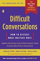 Difficult Conversations: How to Discuss What Matters Most