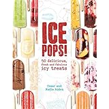 ice pops 50 delicious fresh and fabulous icy treats