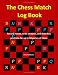 The Chess Match Log Book: Record Moves, Write Analysis, And Draw Key Positions For Up...