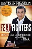 Fear Fighters: How to live by faith in a world driven by fear