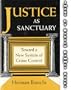 Justice as Sanctuary: Toward a New System of Crime Control