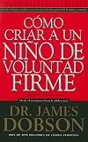 Como Criar A un Nino de Voluntad Firme = The New Strong-Willed Child (Spanish Edition)