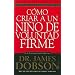 Como Criar A un Nino de Voluntad Firme = The New Strong-Willed Child (Spanish Edition)