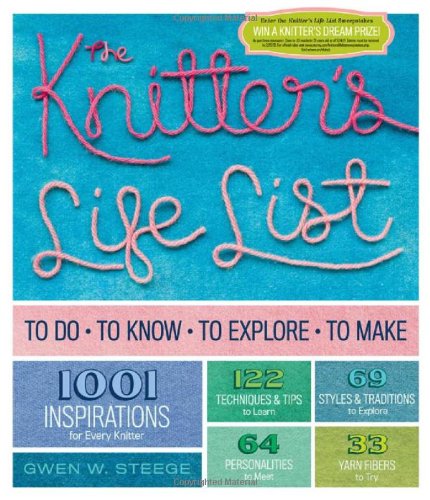 The Knitter's Life List: To Do, To Know, To Explore, To Make