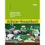 Kr�uter-Rezeptbuch: Hausmittel & Salben, S�fte & Marmeladen, Kr�uterwein & Lik�re, Essig & �l