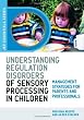 Understanding Regulation Disorders of Sensory Processing in Children