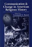 Communication and Change in American Religious History (0802806821) by Sweet, Leonard I.