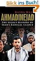Ahmadinejad: The Secret History of Iran's Radical Leader