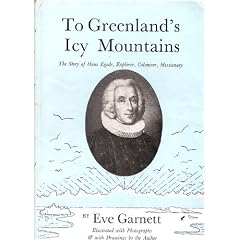 To Greenland's icy mountains: The story of Hans Egede, explorer, coloniser, missionary