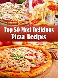 Top 50 Most Delicious Pizza Recipes (Recipe Top 50s)