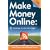 Make Money Online: Roadmap of a Dot Com Mogul