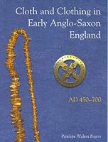 Cloth And Clothing in Early Anglo-Saxon England, AD 450-700 (CBA Research Reports) (CBA Research Reports)