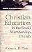 Christian Education in the Small Membership Church Christian Education in the Small Membership Church