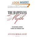 The Happiness Myth: Why What We Think Is Right Is Wrong