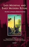 Late medieval and early modern ritual : studies in Italian urban culture