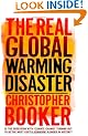 The Real Global Warming Disaster: Is The Obsession With `Climate Change` Turning Out To Be The Most Costly Scientific Blunder In History?