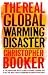 The Real Global Warming Disaster: Is The Obsession With `Climate Change` Turning Out To Be The Most Costly Scientific Blunder In History?