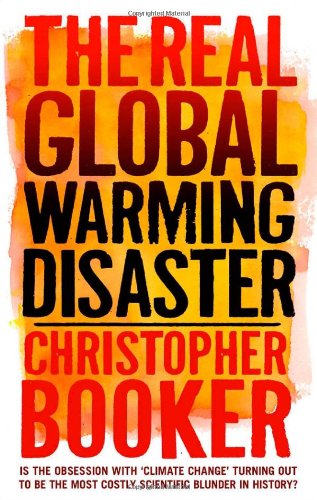 The Real Global Warming Disaster: Is the Obsession with "Climate Change" Turning Out to Be the Most Costly Scientific Blunder in History?
