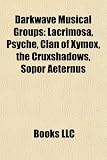 Darkwave Musical Groups: Lacrimosa, Psyche, Clan of Xymox, the Cruxshadows, Sopor Aeternus