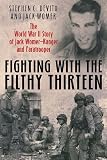 FIGHTING WITH THE FILTHY THIRTEEN: The World War II Story of Jack Womer-Ranger and Paratrooper