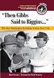 Then Gibbs Said to Riggins: The Best Washington Redskins Stories Ever Told (The Best Sports Stories Ever Told)