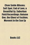 Clem Snide Albums: Soft Spot, End of Love, a Beautiful Ep, Suburban Field Recordings: Volume One, the Ghost of Fashion, Moment in the Sun