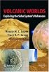 Volcanic Worlds: Exploring The Solar System's Volcanoes (Springer Praxis Books / Geophysical Sciences)