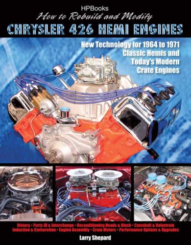 How to Rebuild and Modify Chrysler 426 Hemi EnginesHP1525: New Technology For 1964 to 1971 Classic Hemis and Today s Modern Crate Engines