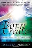 Born to Create: Stepping Into Your Supernatural Destiny