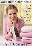 Your Home Organized: A 31 Day Guide to an Organized Home